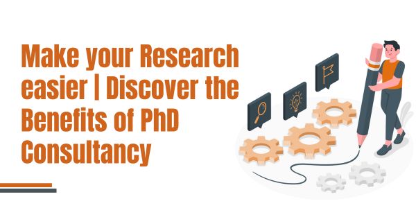 Make your Research easier, Discover the Benefits of PhD Consultancy